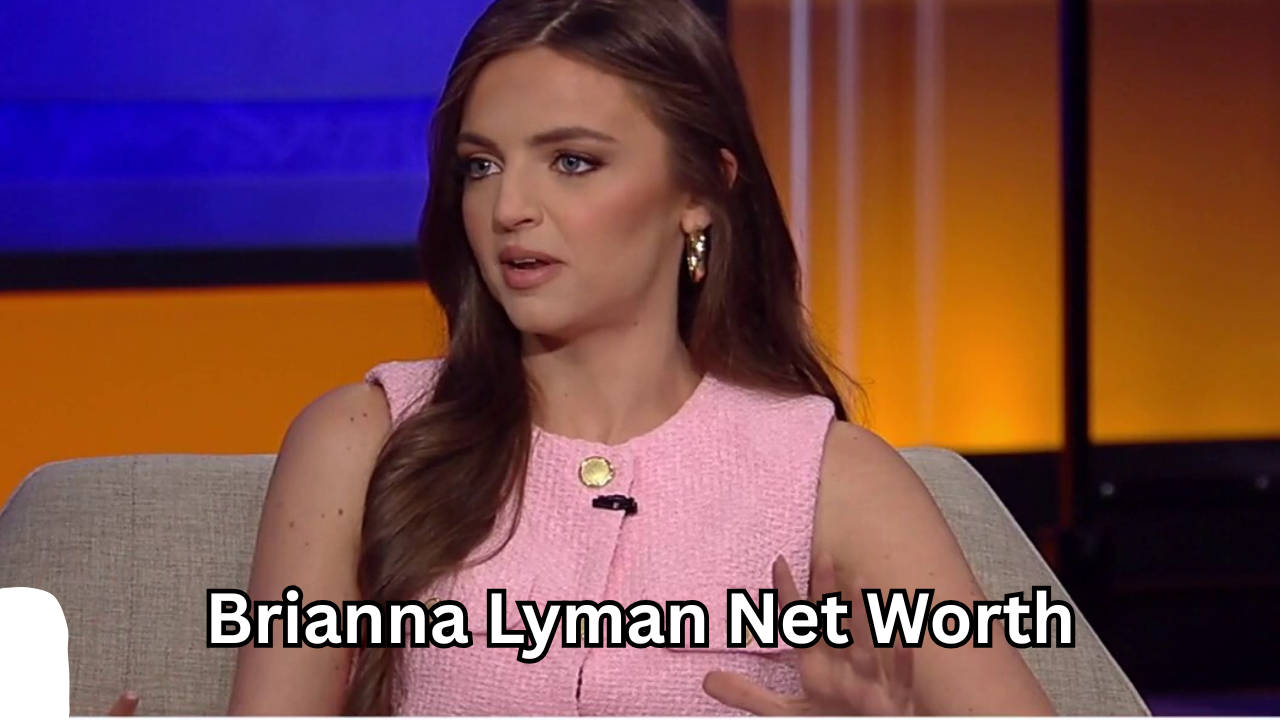 Brianna Lyman Net Worth: A Complete Insight Into Her Career, Income, and Success