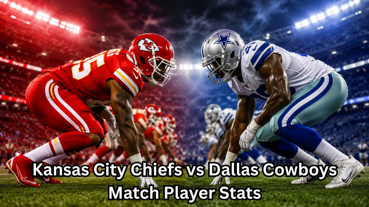 Kansas City Chiefs vs Dallas Cowboys Match Player Stats: Full Breakdown of Key Performances